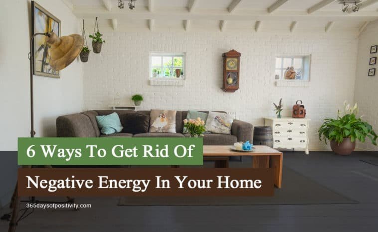 6 Ways To Get Rid Of Negative Energy In Your Home - Daily Inspiration