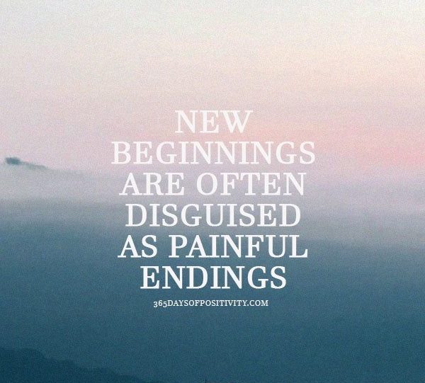 new beginnings are often disguised as painful endings