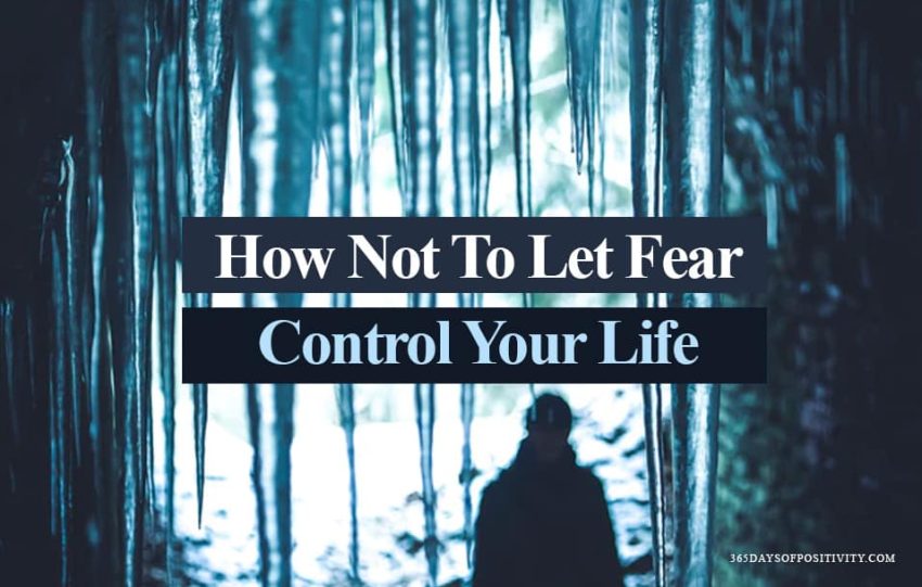 How Not To Let Fear Control Your Life