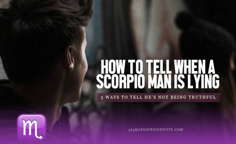 how to tell when a scorpio man is lying