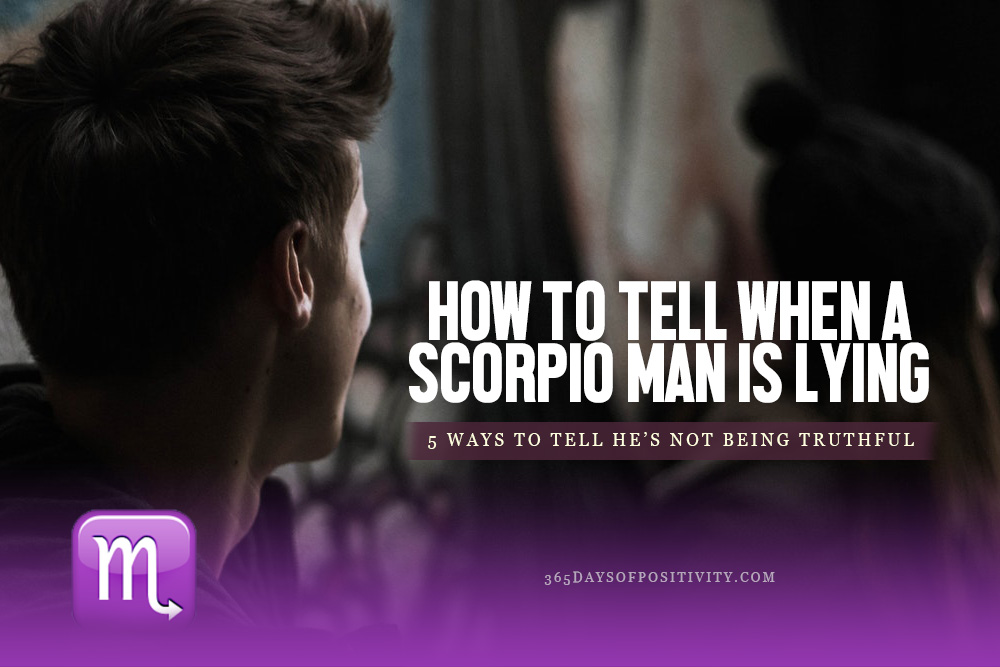 how to tell when a scorpio man is lying